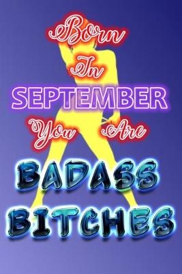 Cover of Born In September You Are Badass Bitches