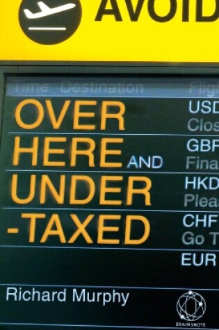 Cover of Over Here and Undertaxed: Multinationals, Tax Avoidance and You