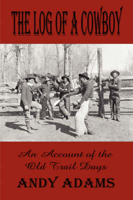 Book cover for The Log of a Cowboy, an Account of the Old Trail Days