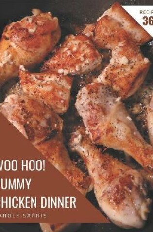 Cover of Woo Hoo! 365 Yummy Chicken Dinner Recipes