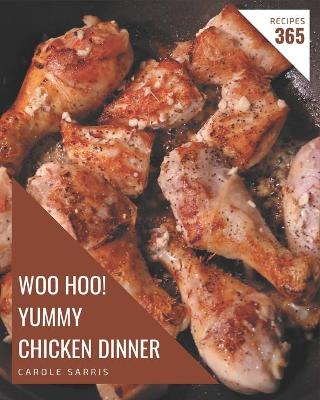 Book cover for Woo Hoo! 365 Yummy Chicken Dinner Recipes