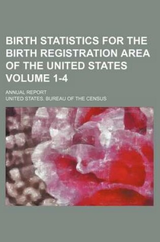 Cover of Birth Statistics for the Birth Registration Area of the United States Volume 1-4; Annual Report