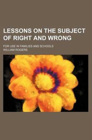 Cover of Lessons on the Subject of Right and Wrong; For Use in Families and Schools