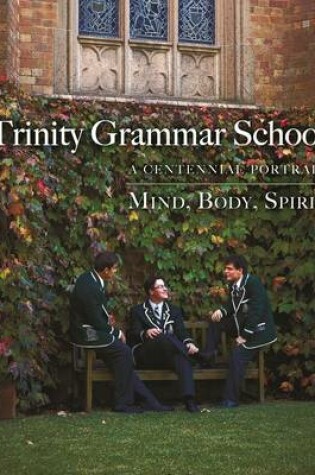 Cover of Trinity Grammar School:A Centennial Portrait Mind, Body, Spirit