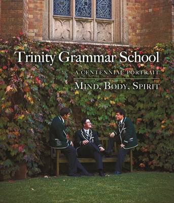 Book cover for Trinity Grammar School:A Centennial Portrait Mind, Body, Spirit