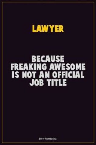 Cover of Lawyer, Because Freaking Awesome Is Not An Official Job Title