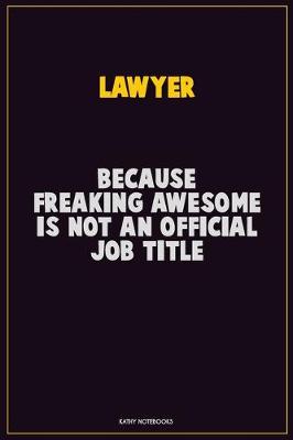 Book cover for Lawyer, Because Freaking Awesome Is Not An Official Job Title