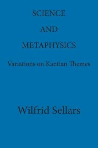 Cover of Science and Metaphysics : Variations on Kantian Themes