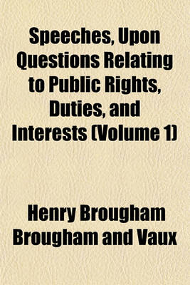 Book cover for Speeches, Upon Questions Relating to Public Rights, Duties, and Interests (Volume 1)