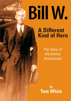 Book cover for Bill W. A Different Kind of Hero