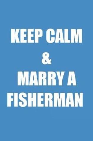 Cover of Keep Calm And Marry A Fisherman