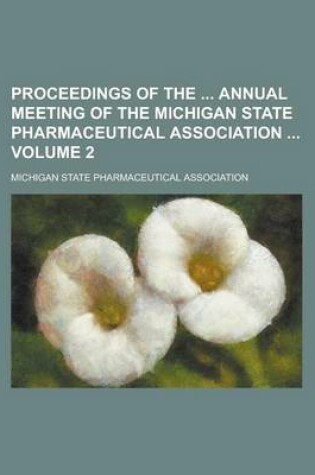 Cover of Proceedings of the Annual Meeting of the Michigan State Pharmaceutical Association Volume 2