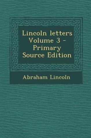 Cover of Lincoln Letters Volume 3 - Primary Source Edition