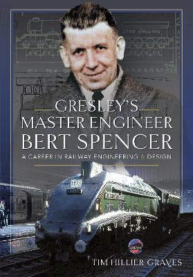 Book cover for Gresley's Master Engineer, Bert Spencer