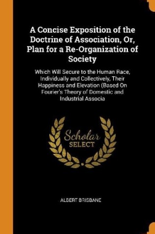 Cover of A Concise Exposition of the Doctrine of Association, Or, Plan for a Re-Organization of Society