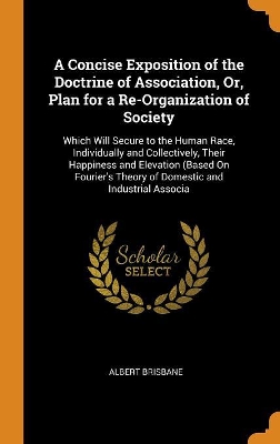 Book cover for A Concise Exposition of the Doctrine of Association, Or, Plan for a Re-Organization of Society