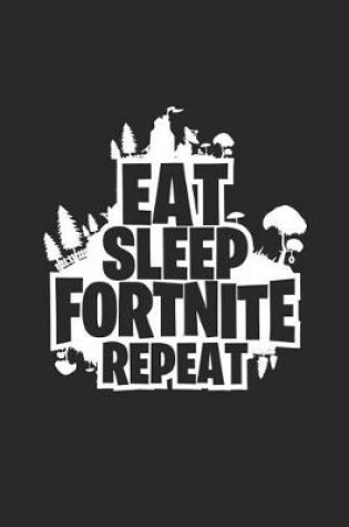 Cover of Eat Sleep Fortnite Repeat Notebook