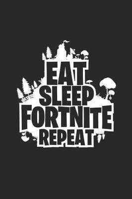 Book cover for Eat Sleep Fortnite Repeat Notebook