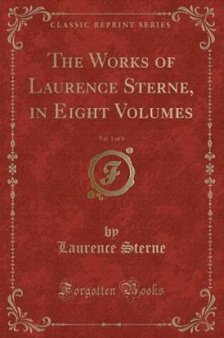 Cover of The Works of Laurence Sterne, in Eight Volumes, Vol. 1 of 8 (Classic Reprint)