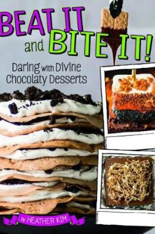 Cover of Beat It and Bite It!: Daring and Divine Chocolaty Desserts