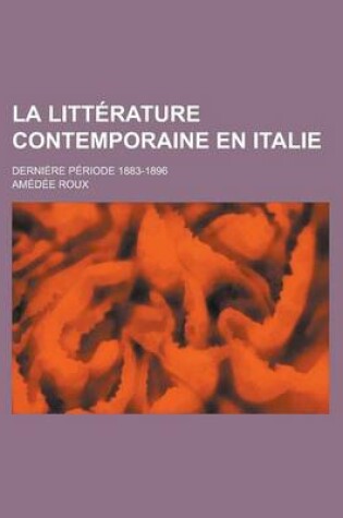Cover of La Litterature Contemporaine En Italie; Derniere Periode 1883-1896