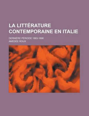 Book cover for La Litterature Contemporaine En Italie; Derniere Periode 1883-1896