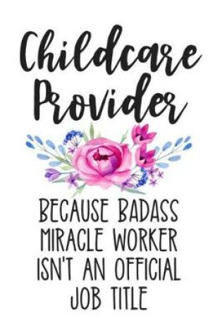 Cover of Childcare Provider Because Badass Miracle Worker Isn't an Official Job Title
