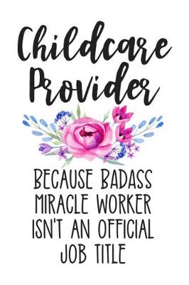 Book cover for Childcare Provider Because Badass Miracle Worker Isn't an Official Job Title