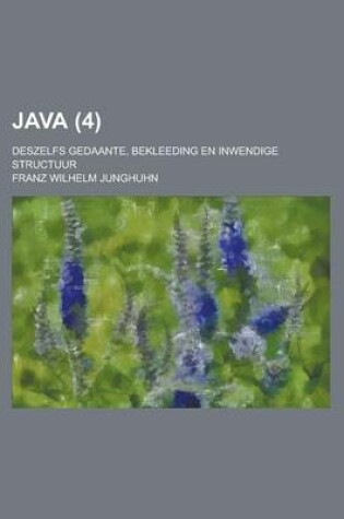 Cover of Java; Deszelfs Gedaante, Bekleeding En Inwendige Structuur (4)