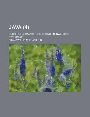 Book cover for Java; Deszelfs Gedaante, Bekleeding En Inwendige Structuur (4)