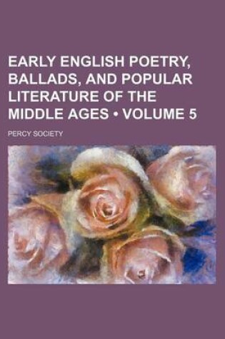 Cover of Early English Poetry, Ballads, and Popular Literature of the Middle Ages (Volume 5)