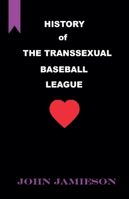 Book cover for History of The Transsexual Baseball League