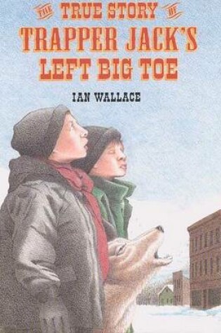 Cover of The True Story of Trapper Jack's Left Big Toe