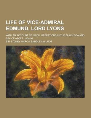 Book cover for Life of Vice-Admiral Edmund, Lord Lyons; With an Account of Naval Operations in the Black Sea and Sea of Azoff, 1854-56