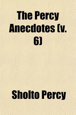 Book cover for The Percy Anecdotes (Volume 6); Original and Select