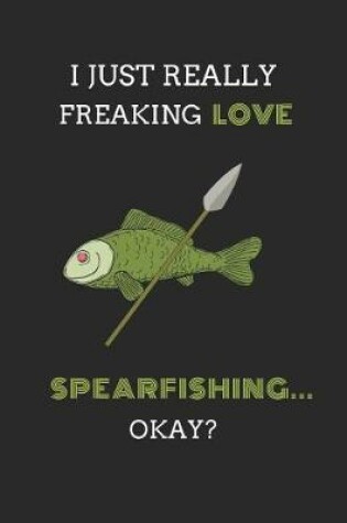 Cover of I Just Really Freaking Love Spearfishing ... Okay?