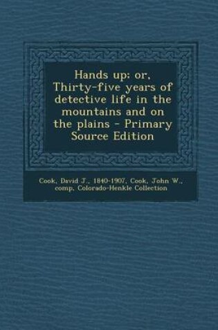 Cover of Hands Up; Or, Thirty-Five Years of Detective Life in the Mountains and on the Plains