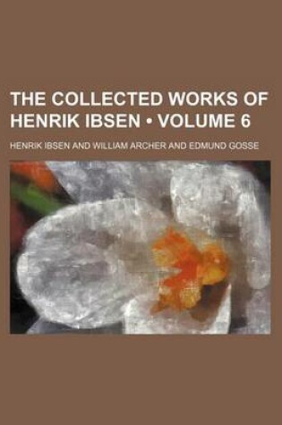 Cover of The Collected Works of Henrik Ibsen (Volume 6 )