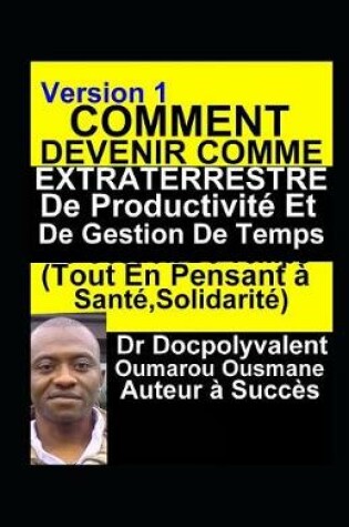 Cover of Comment Devenir Comme Extraterrestre De Productivite Et De Gestion De Temps(Tout En Pensant a Sante, Solidarite)