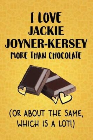 Cover of I Love Jackie Joyner-Kersey More Than Chocolate (Or About The Same, Which Is A Lot!)