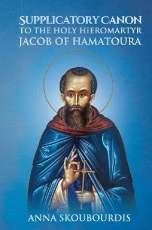 Cover of Supplicatory Canon to the Holy Hieromartyr Jacob of Hamatoura