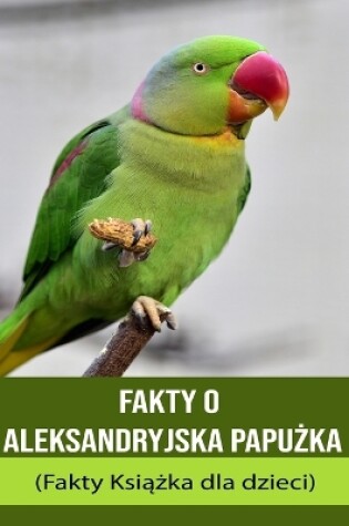 Cover of Fakty o Aleksandryjska Papu&#380;ka (Fakty Ksi&#261;&#380;ka dla dzieci)