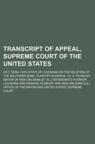 Cover of Transcript of Appeal, Supreme Court of the United States; Oct. Term, 1879 State of Louisiana on the Relation of the Southern Bank, Plaintiff in Error,