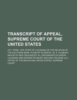 Book cover for Transcript of Appeal, Supreme Court of the United States; Oct. Term, 1879 State of Louisiana on the Relation of the Southern Bank, Plaintiff in Error,