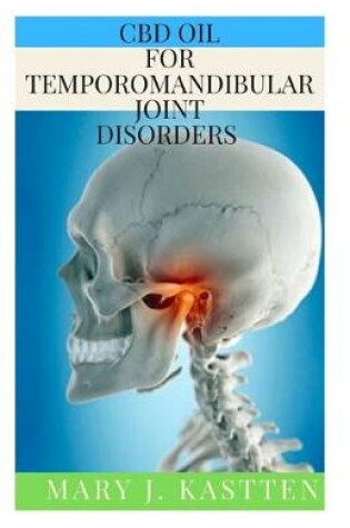 Cover of CBD Oil for Temporomandibular Joint Disorders