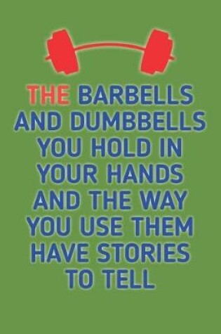 Cover of The Barbells And Dumbells You Hold in Your Hands