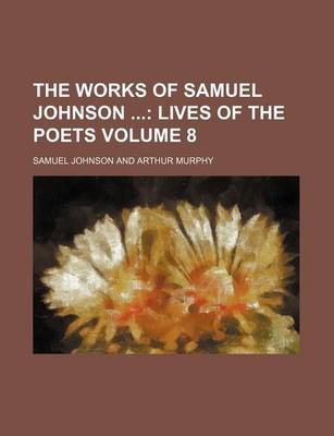 Book cover for The Works of Samuel Johnson; Lives of the Poets Volume 8