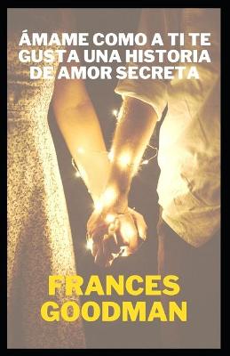 Book cover for Ámame como a ti te gusta una historia de amor secreta