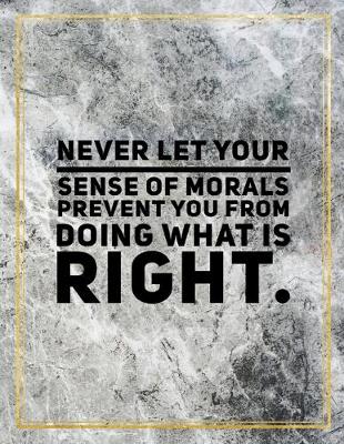 Book cover for Never let your sense of morals prevent you from doing what is right.