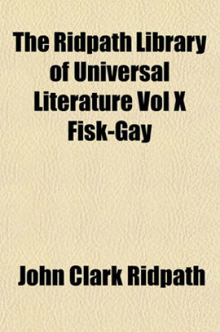 Cover of The Ridpath Library of Universal Literature Vol X Fisk-Gay